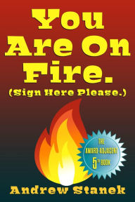 Title: You Are On Fire. (Sign Here Please), Author: Andrew Stanek