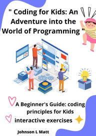 Title: Coding for Kids: An Adventure into the World of Programming, Author: JOHNSON l MATT
