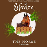 Title: Havlen The Horse: The Last Race (Splendid Animal Tales, #2), Author: Radgin Wiz