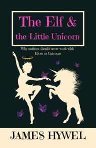 Title: The Elf and the Little Unicorn, Author: James Hywel