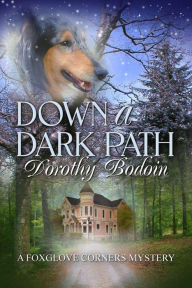 Title: Down a Dark Path (A Foxglove Corners Mystery, #22), Author: Dorothy Bodoin