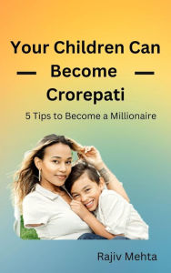 Title: Your Children Can Become Crorepati, Author: Rajiv Mehta