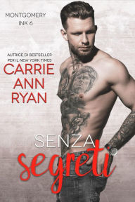 Title: Senza Segreti (Montgomery Ink, #6), Author: Carrie Ann Ryan