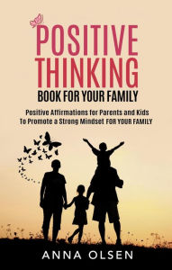 Title: Positive Thinking: Book For Your Family, Author: Anna Olsen