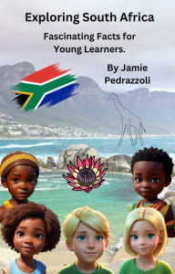 Title: Exploring South Africa : Fascinating Facts for Young Learners (Exploring the world one country at a time), Author: Jamie Pedrazzoli