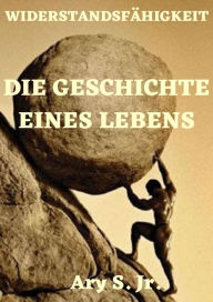 Title: Die Geschichte eines Lebens, Author: Ary S.