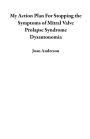 My Action Plan For Stopping the Symptoms of Mitral Valve Prolapse Syndrome Dysautonomia