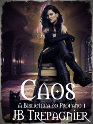 Title: Caos (A Biblioteca do Profano 1, #1), Author: JB Trepagnier