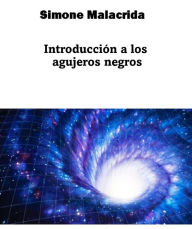 Title: Introducción a los agujeros negros, Author: Simone Malacrida