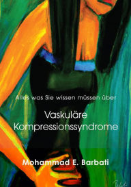 Title: Vaskuläre Kompressionssyndrome - Was Sie wissen müssen, Author: Mohammad E. Barbati