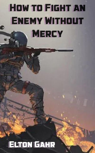 How to Fight an Enemy Without Mercy