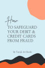 How to Safeguard Your Debit & Credit Card From Fraud