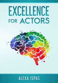 Title: Excellence for Actors (Psychology for Actors Series), Author: Alexa Ispas