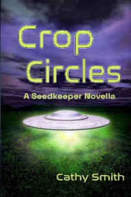 Title: Crop Circles (A Seed Keeper Novella, #1), Author: Cathy Smith