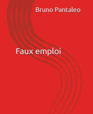 Title: Faux emploi, Author: Bruno Pantaleo