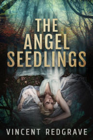 Title: The Angel Seedlings, Author: Vincent Redgrave