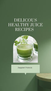 Title: Delicious Healthy Juice Recipes, Author: Jay Rock