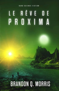 Title: Le Rêve de Proxima (Próxima, #3), Author: Brandon Q. Morris