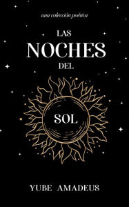 Title: Las Noches del Sol (Galaxia en Poesía, #1), Author: Yube Amadeus