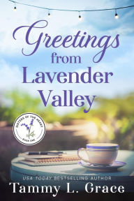 Title: Greetings from Lavender Valley (Sisters of the Heart, #1), Author: Tammy L Grace