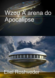 Title: Wzou A arena do Apocalipse (Mundos Paralelos e Dimensões, #3), Author: Eliel Roshveder