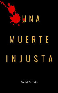 Title: Una Muerte Injusta, Author: Daniel Carballo