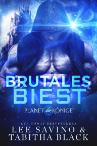 Title: Brutales Biest (Planet der Könige, #4), Author: Lee Savino