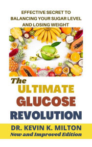 Title: The Ultimate Glucose Revolution, Author: Kevin K. Milton