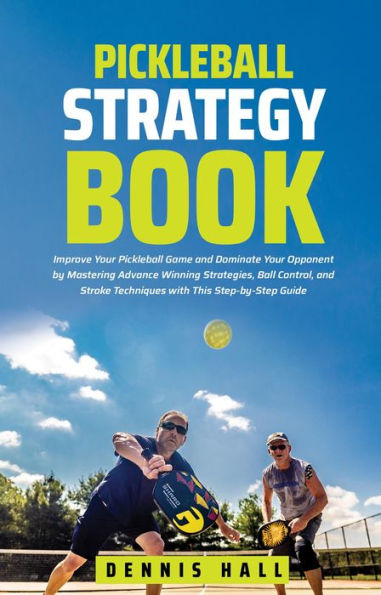 Pickleball Strategy Book (Mastering the Game of Pickleball)