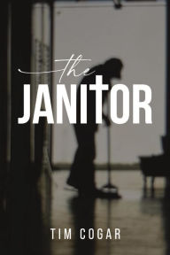 Title: The Janitor, Author: Tim Cogar