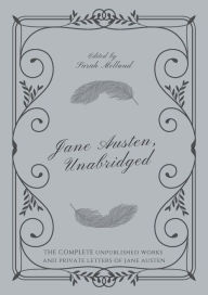 Title: Jane Austen, Unabridged: The Complete Unpublished Works and Private Letters of Jane Austen, Author: Sarah Melland