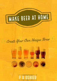 Title: Make Beer at Home, Author: P A Oshier
