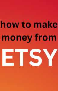 Title: How To Make Money From Etsy, Author: AJAY BHARTI