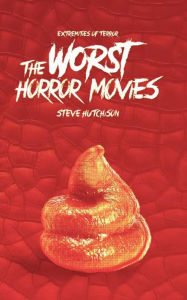 Title: The Worst Horror Movies (2019), Author: Steve Hutchison