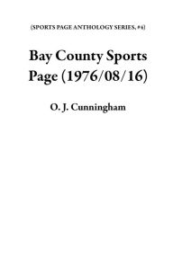 Title: Bay County Sports Page (1976/08/16), Author: O. J. Cunningham