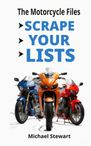 Title: Scrape Your Lists, The Motorcycle Files (Scraping Pegs, Motorcycle Books), Author: Michael Stewart