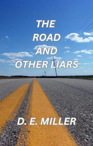 Title: The Road and Other Liars, Author: D. E. Miller
