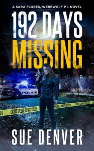 Title: 192 Days Missing (Sara Flores, Werewolf P.I., #2), Author: Sue Denver