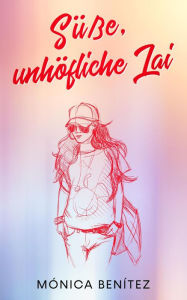 Title: Süße, unhöfliche Lai, Author: Mónica Benítez