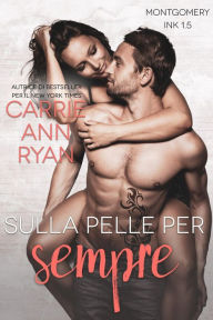 Title: Sulla pelle per sempre (Montgomery Ink), Author: Carrie Ann Ryan