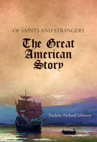 Title: Of Saints and Strangers: The Great American Story, Author: Paulette Packard Johnson