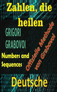 Title: Zahlen, die Heilen Offizielle Methode von Grigori Grabovoi, Author: Edwin Pinto