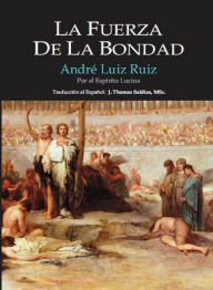 Title: La Fuerza de la Bondad, Author: André Luiz Ruiz