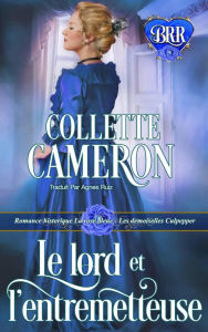 Title: Le lord et l'entremetteuse (Les demoiselles Culpepper, tome 3, #3), Author: Collette Cameron