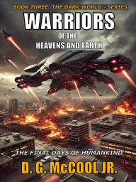 Title: Warriors of the Heavens and Earth (The Dark World, #3), Author: D. G. McCool