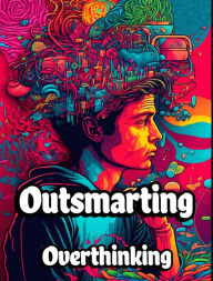Title: Outsmarting Overthinking, Author: Creative Dream