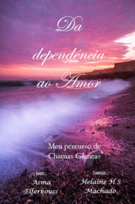 Title: Da dependência ao Amor, Author: Asma ELFERKOUSS