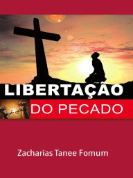 Title: Libertação do Pecado (Ajudas Práticas para Santificação, #1), Author: Zacharias Tanee Fomum