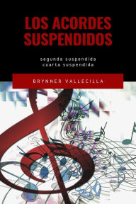 Title: Los acordes suspendidos (acordes básicos, #2), Author: Brynner Vallecilla