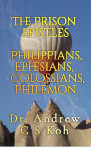 Title: The Prison Epistles, Author: Dr Andrew C S Koh